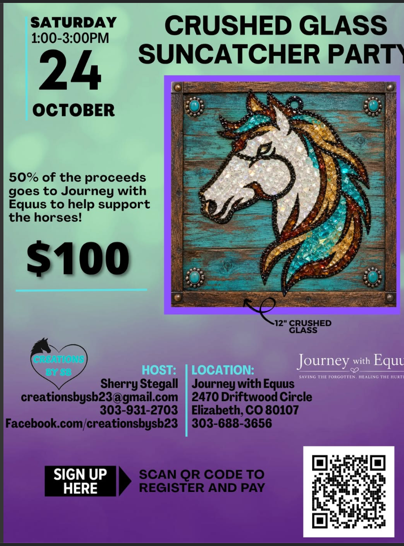 Crushed Glass Suncatcher Party — Saturday October 24, 1 to 3 PM at Journey With Equus. Cost is $100 and 50 percent of proceeds supports the horses. Scan the QR code on the flyer to register and pay.
